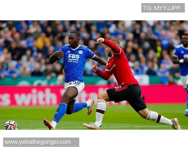 莱斯特城与曼联精彩对决视频直播全程回顾与分析 莱斯特城与曼联精彩对决视频直播全程回顾与分析